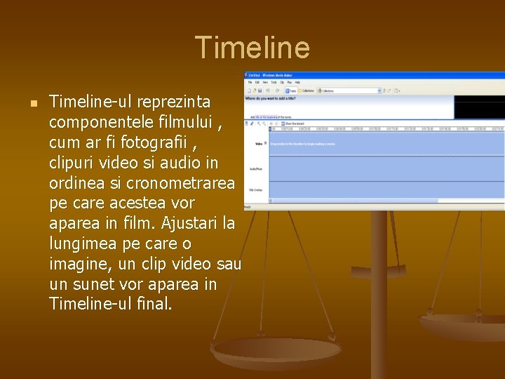 Timeline n Timeline-ul reprezinta componentele filmului , cum ar fi fotografii , clipuri video