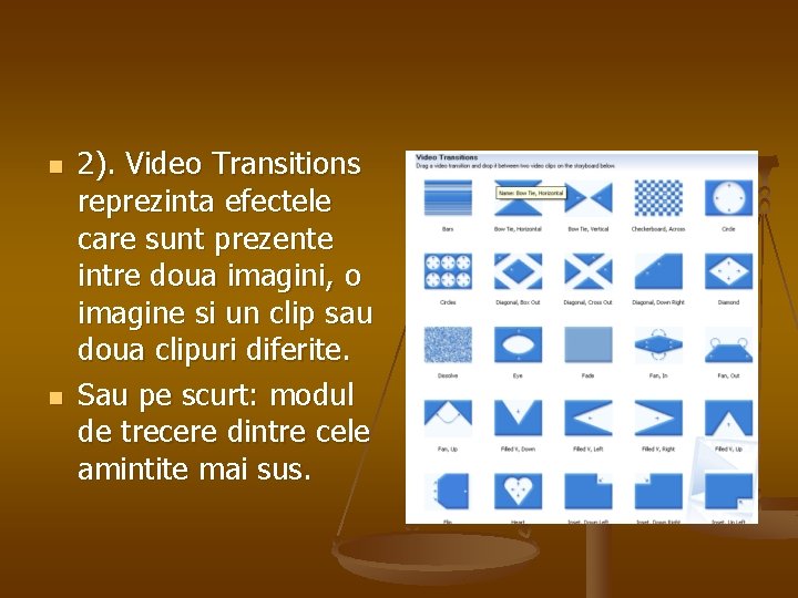 n n 2). Video Transitions reprezinta efectele care sunt prezente intre doua imagini, o