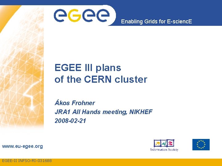 Enabling Grids for E-scienc. E EGEE III plans of the CERN cluster Ákos Frohner
