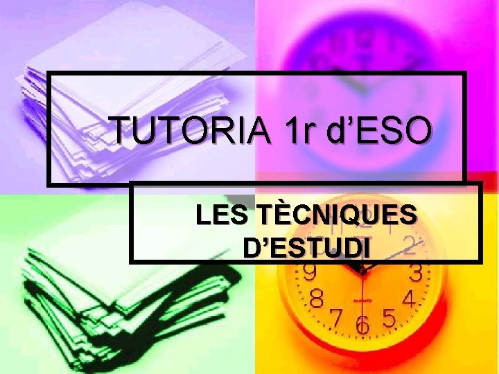 TUTORIA 1 r d’ESO LES TÈCNIQUES D’ESTUDI 