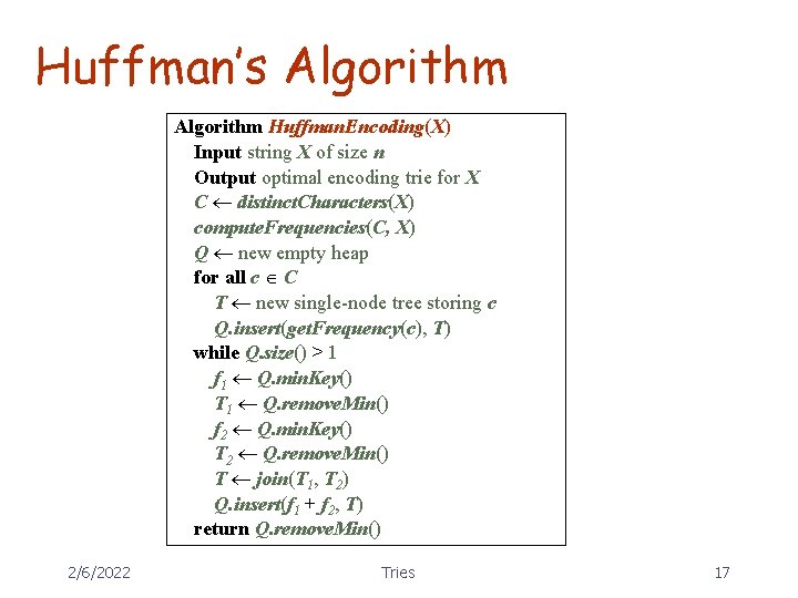 Huffman’s Algorithm Huffman. Encoding(X) Input string X of size n Output optimal encoding trie
