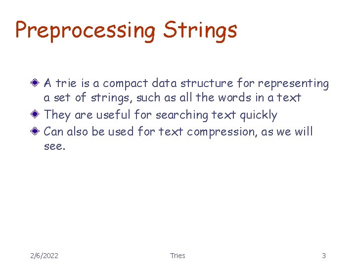 Preprocessing Strings A trie is a compact data structure for representing a set of