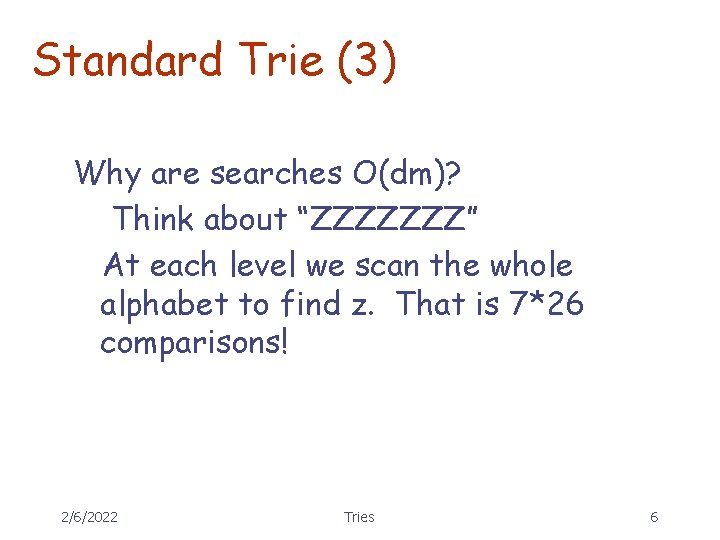 Standard Trie (3) Why are searches O(dm)? Think about “ZZZZZZZ” At each level we