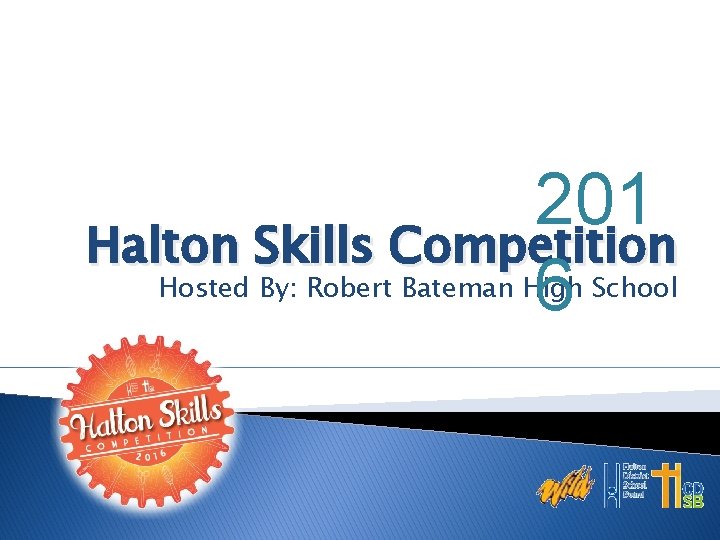 201 Halton Skills Competition 6 Hosted By: Robert Bateman High School 