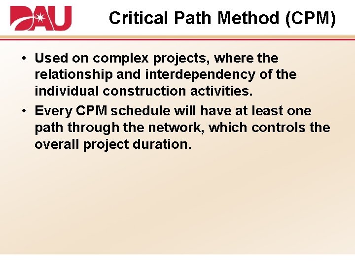 Critical Path Method (CPM) • Used on complex projects, where the relationship and interdependency