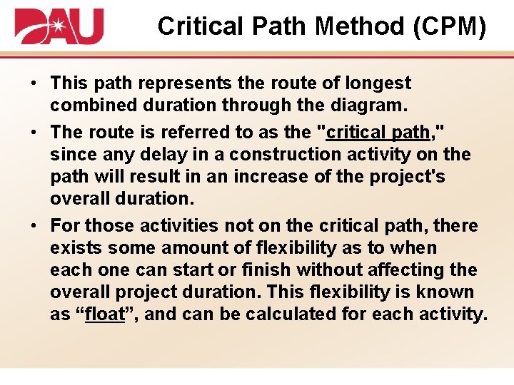 Critical Path Method (CPM) • This path represents the route of longest combined duration