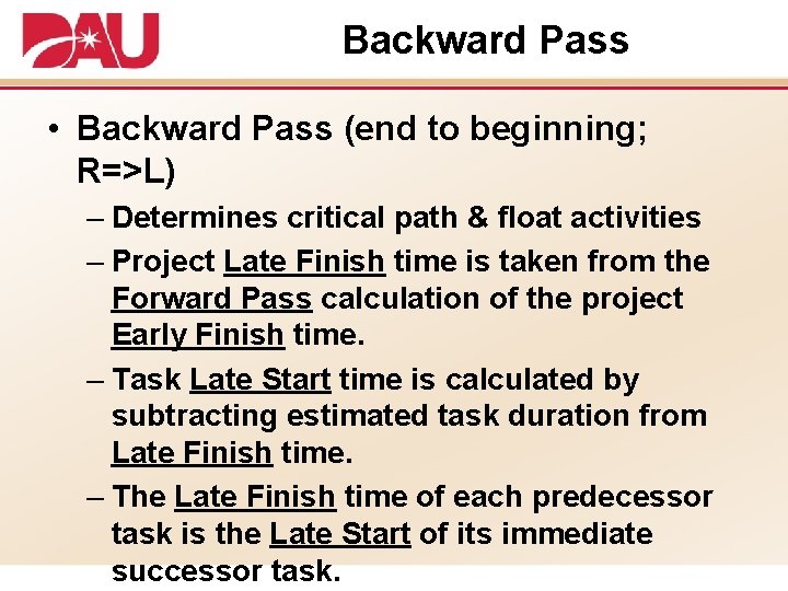 Backward Pass • Backward Pass (end to beginning; R=>L) – Determines critical path &