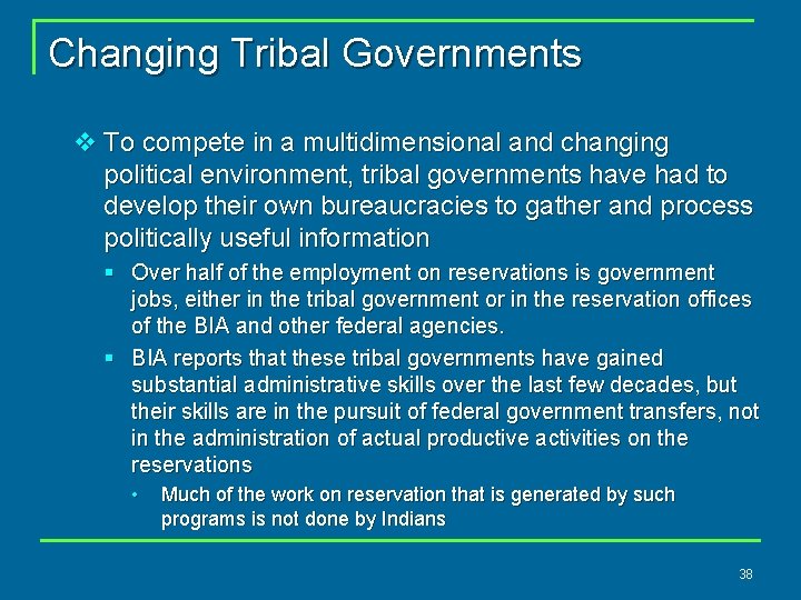 Changing Tribal Governments v To compete in a multidimensional and changing political environment, tribal