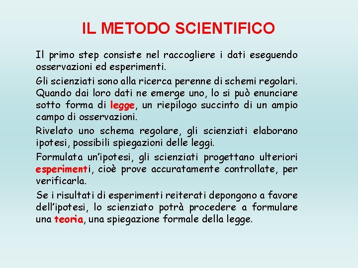 IL METODO SCIENTIFICO Il primo step consiste nel raccogliere i dati eseguendo osservazioni ed