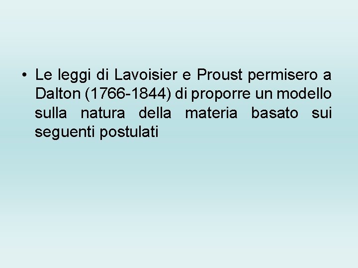  • Le leggi di Lavoisier e Proust permisero a Dalton (1766 -1844) di