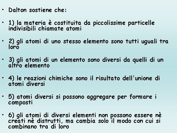  • Dalton sostiene che: • 1) la materia è costituita da piccolissime particelle