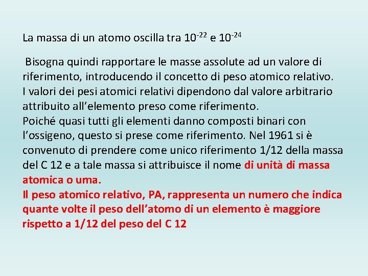 La massa di un atomo oscilla tra 10 -22 e 10 -24 Bisogna quindi