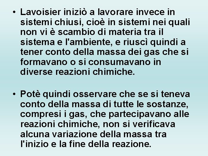  • Lavoisier iniziò a lavorare invece in sistemi chiusi, cioè in sistemi nei