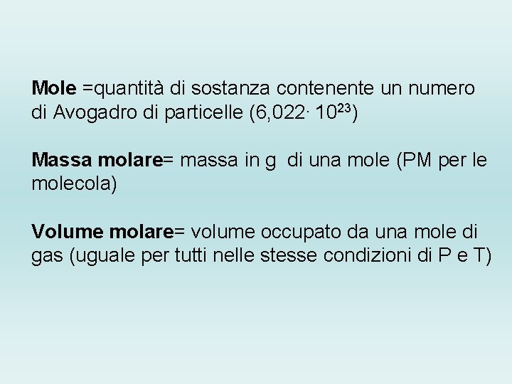 Mole =quantità di sostanza contenente un numero di Avogadro di particelle (6, 022. 1023)