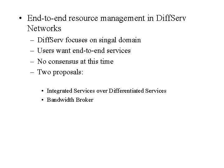  • End-to-end resource management in Diff. Serv Networks – – Diff. Serv focuses