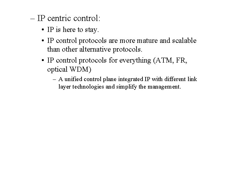 – IP centric control: • IP is here to stay. • IP control protocols