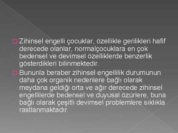 Zihinsel engelli çocuklar, özellikle gerilikleri hafif derecede olanlar, normalçocuklara en çok bedensel ve devimsel