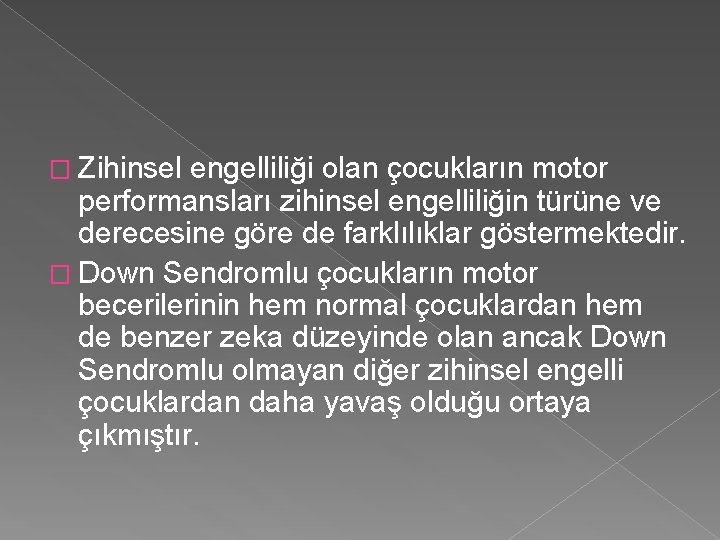 � Zihinsel engelliliği olan çocukların motor performansları zihinsel engelliliğin türüne ve derecesine göre de