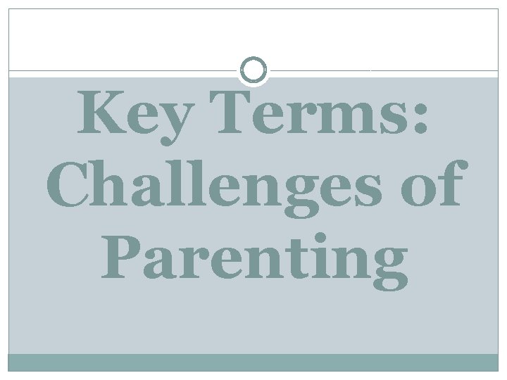 Key Terms: Challenges of Parenting 