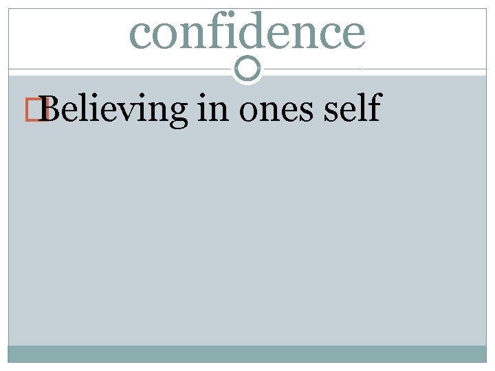 confidence � Believing in ones self 
