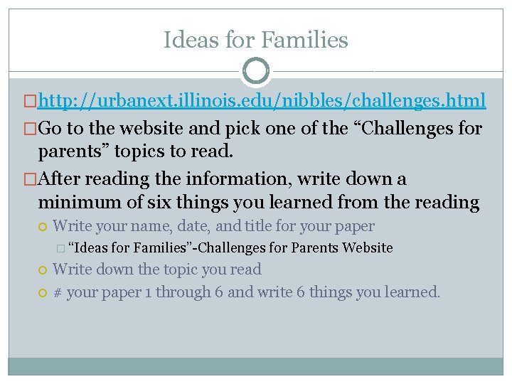 Ideas for Families �http: //urbanext. illinois. edu/nibbles/challenges. html �Go to the website and pick