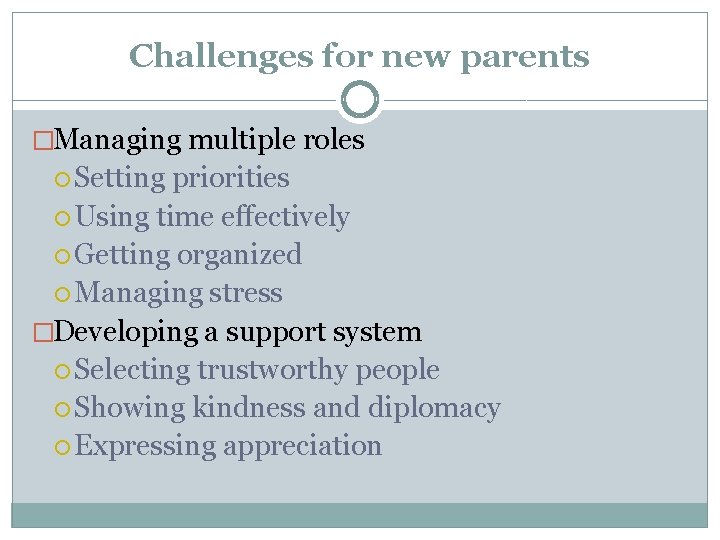 Challenges for new parents �Managing multiple roles Setting priorities Using time effectively Getting organized