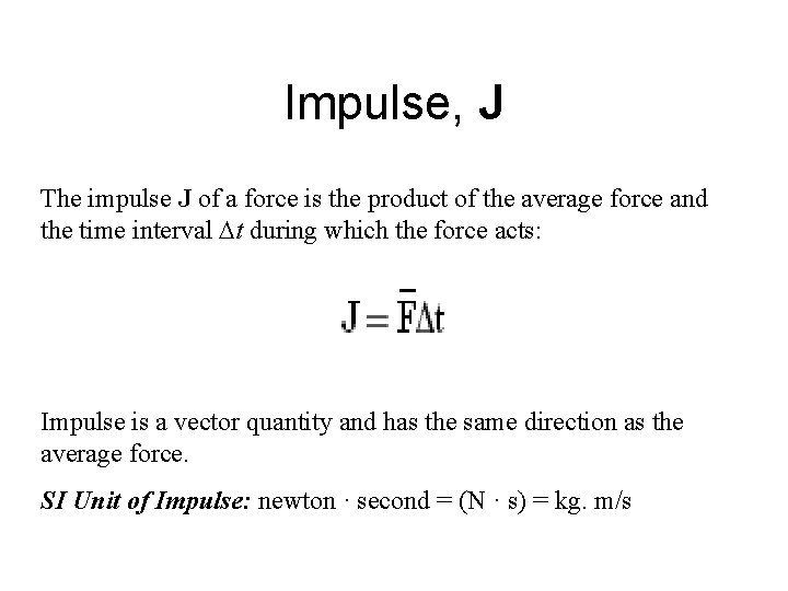 Impulse, J The impulse J of a force is the product of the average