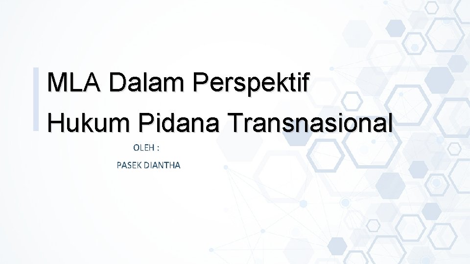 MLA Dalam Perspektif Hukum Pidana Transnasional OLEH : PASEK DIANTHA 