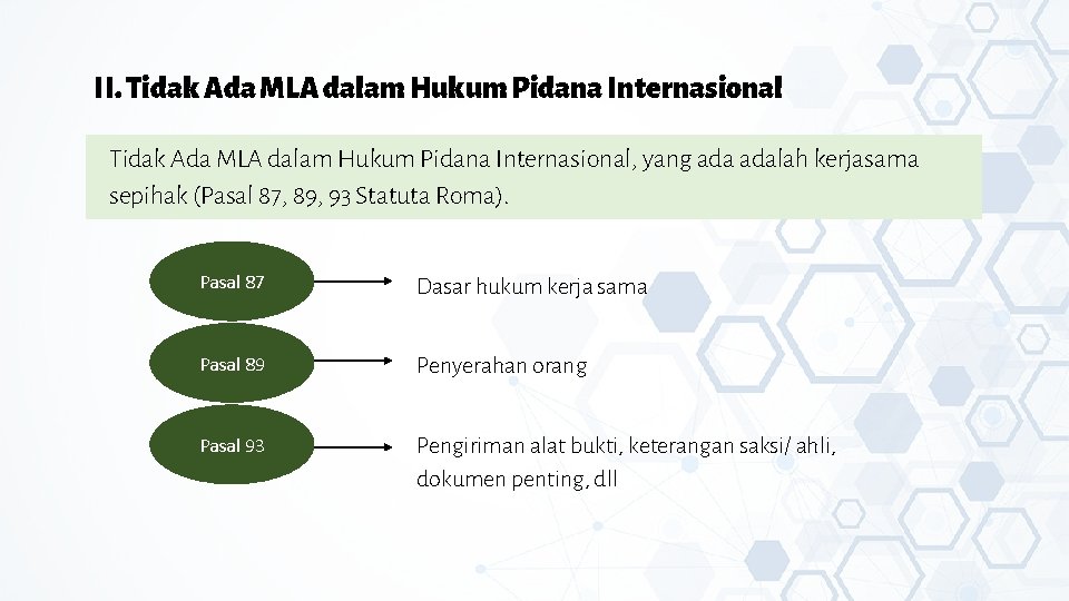 II. Tidak Ada MLA dalam Hukum Pidana Internasional, yang adalah kerjasama sepihak (Pasal 87,