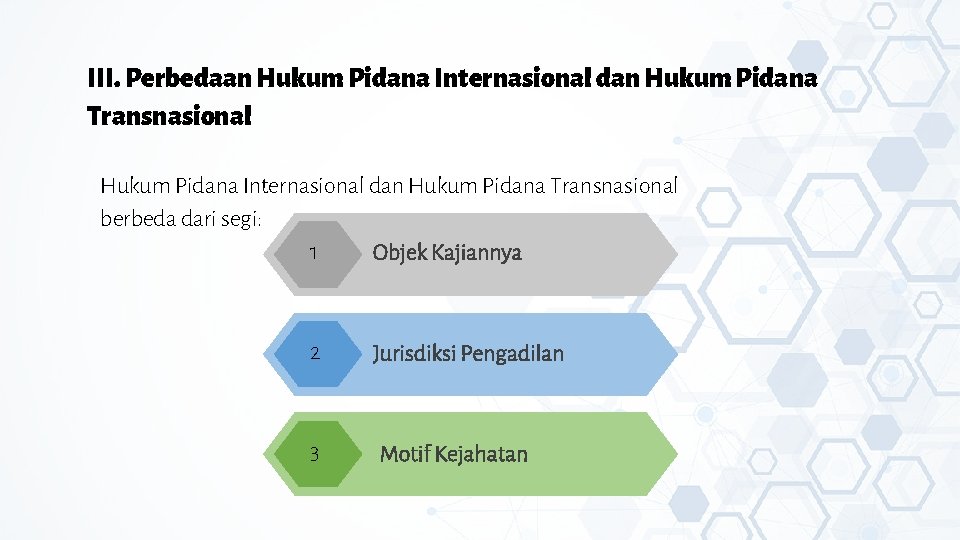 III. Perbedaan Hukum Pidana Internasional dan Hukum Pidana Transnasional berbeda dari segi: 1 Objek