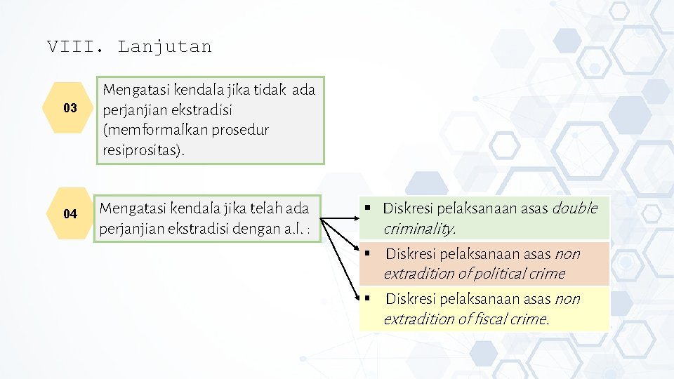 VIII. Lanjutan 03 04 Mengatasi kendala jika tidak ada perjanjian ekstradisi (memformalkan prosedur resiprositas).