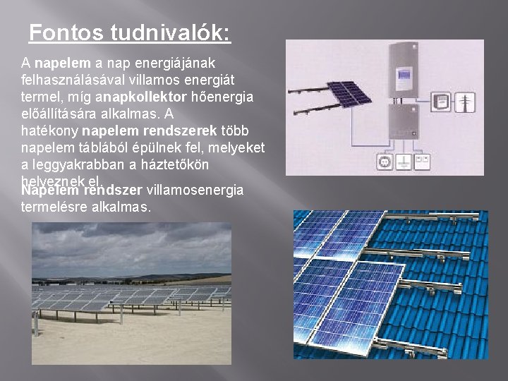 Fontos tudnivalók: A napelem a nap energiájának felhasználásával villamos energiát termel, míg anapkollektor hőenergia