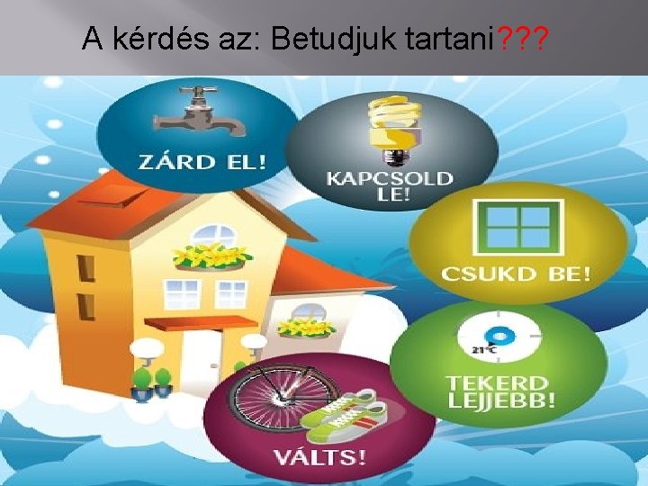 A kérdés az: Betudjuk tartani? ? ? 