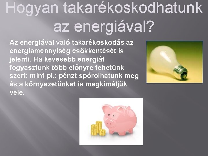 Hogyan takarékoskodhatunk az energiával? Az energiával való takarékoskodás az energiamennyiség csökkentését is jelenti. Ha