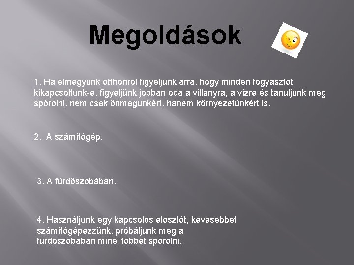 Megoldások 1. Ha elmegyünk otthonról figyeljünk arra, hogy minden fogyasztót kikapcsoltunk-e, figyeljünk jobban oda