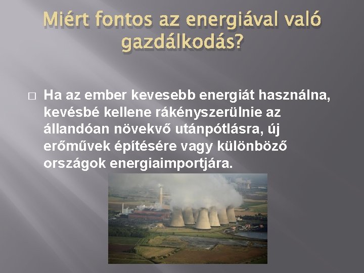 Miért fontos az energiával való gazdálkodás? � Ha az ember kevesebb energiát használna, kevésbé