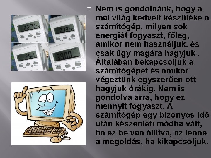 � Nem is gondolnánk, hogy a mai világ kedvelt készüléke a számítógép, milyen sok