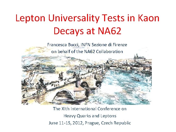 Lepton Universality Tests in Kaon Decays at NA 62 Francesca Bucci, INFN Sezione di