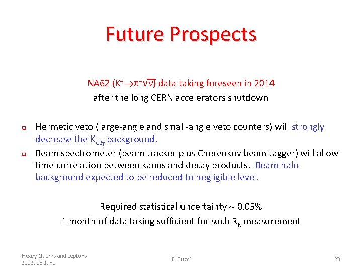 Future Prospects NA 62 (K+ + ) data taking foreseen in 2014 after the