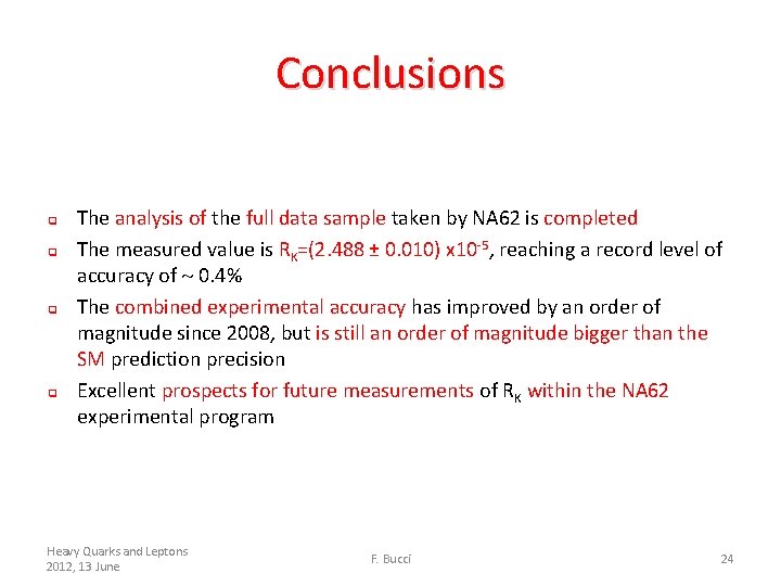 Conclusions q q The analysis of the full data sample taken by NA 62