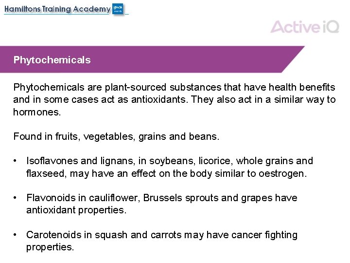 Phytochemicals are plant-sourced substances that have health benefits and in some cases act as