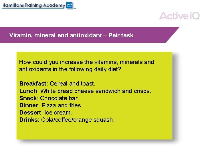 Vitamin, mineral and antioxidant – Pair task How could you increase the vitamins, minerals
