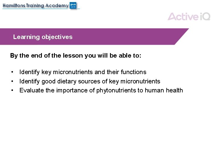 Learning objectives By the end of the lesson you will be able to: •