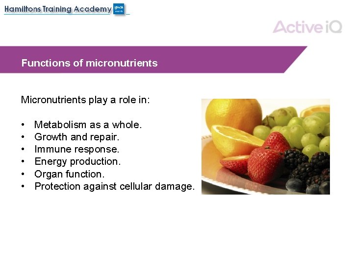 Functions of micronutrients Micronutrients play a role in: • • • Metabolism as a