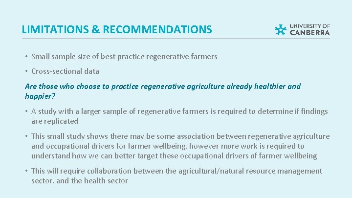 LIMITATIONS & RECOMMENDATIONS • Small sample size of best practice regenerative farmers • Cross