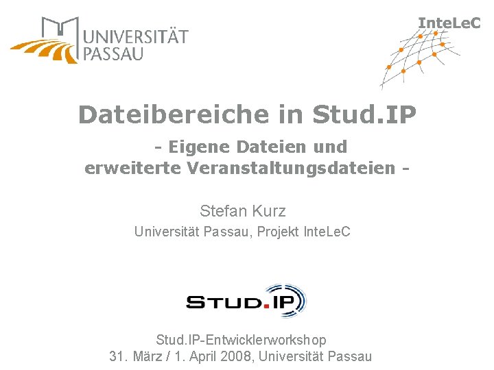 Dateibereiche in Stud. IP - Eigene Dateien und erweiterte Veranstaltungsdateien Stefan Kurz Universität Passau,