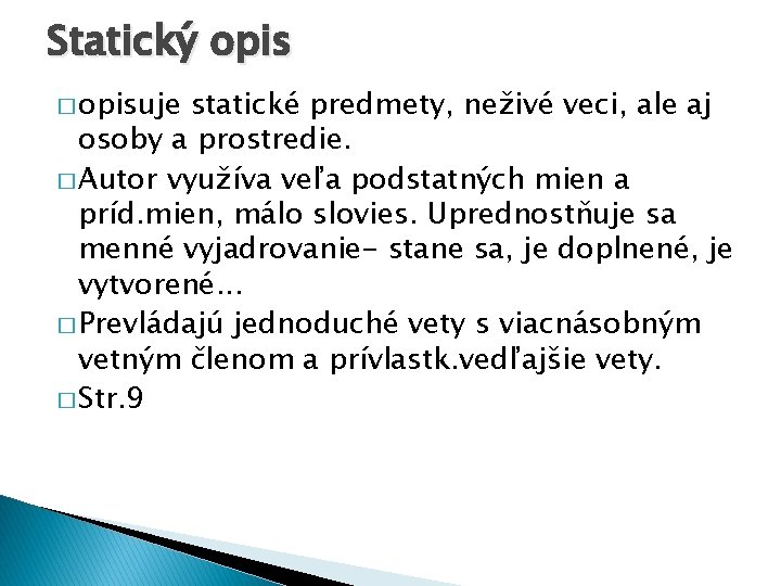 Statický opis � opisuje statické predmety, neživé veci, ale aj osoby a prostredie. �