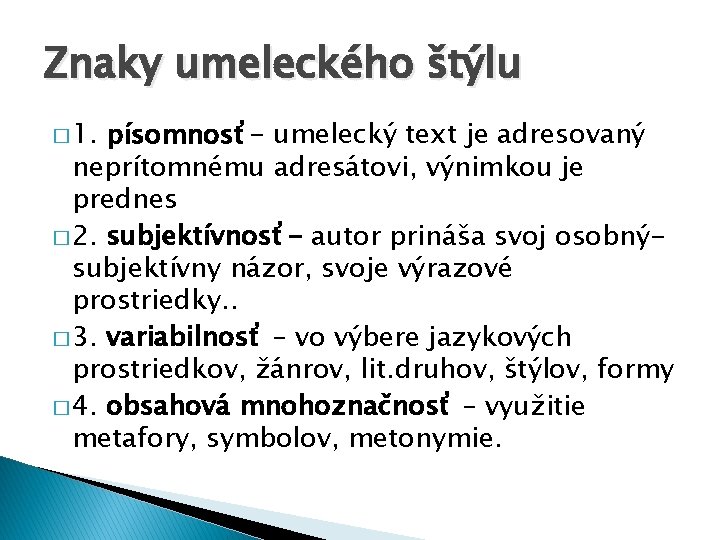 Znaky umeleckého štýlu � 1. písomnosť- umelecký text je adresovaný neprítomnému adresátovi, výnimkou je