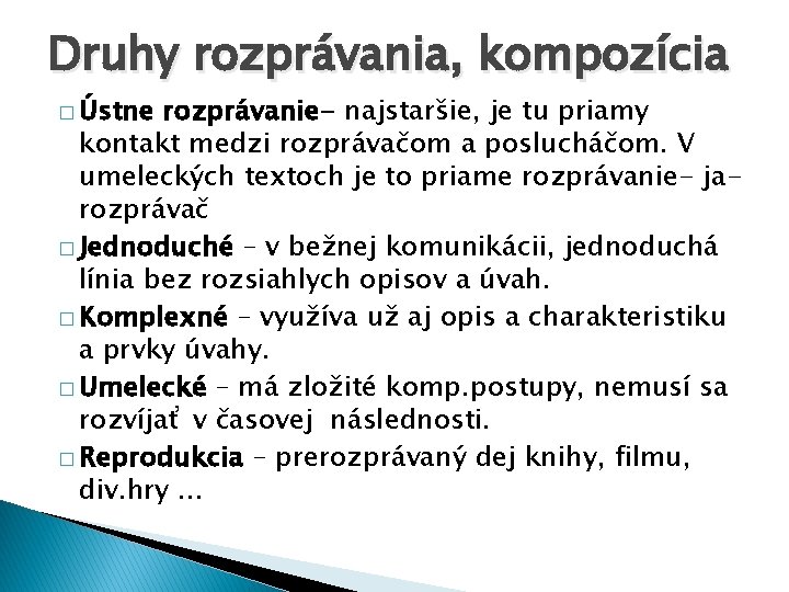 Druhy rozprávania, kompozícia � Ústne rozprávanie- najstaršie, je tu priamy kontakt medzi rozprávačom a