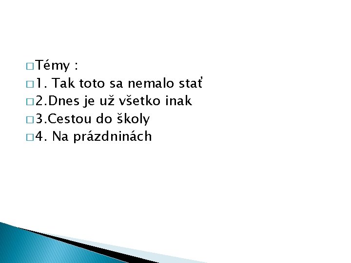 � Témy : � 1. Tak toto sa nemalo stať � 2. Dnes je